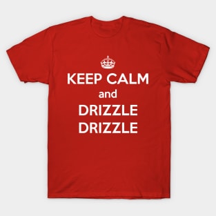 Keep Calm and Drizzle Drizzle (white) T-Shirt